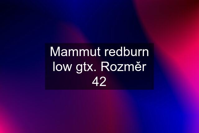 Mammut redburn low gtx. Rozměr 42