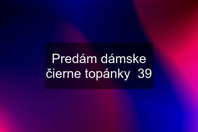 Predám dámske čierne topánky  39