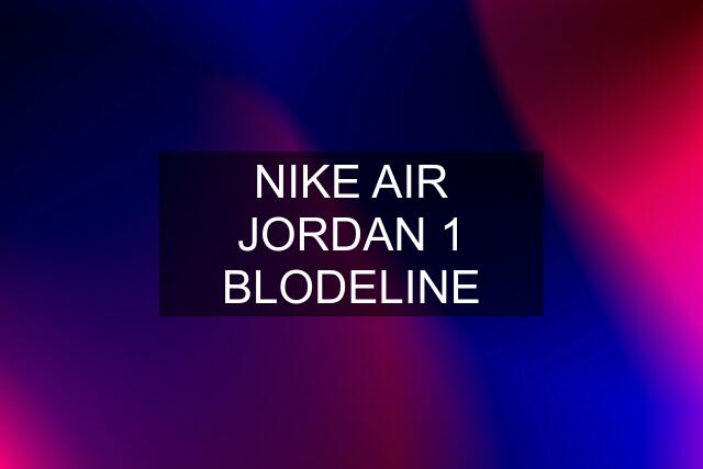 NIKE AIR JORDAN 1 BLODELINE