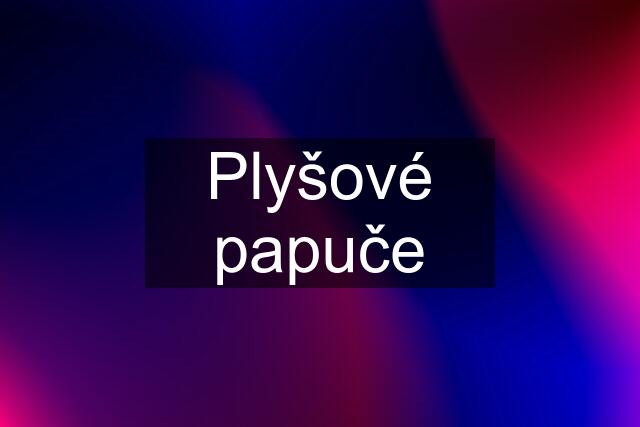 Plyšové papuče