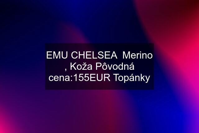 EMU CHELSEA  Merino , Koža Pôvodná cena:155EUR Topánky