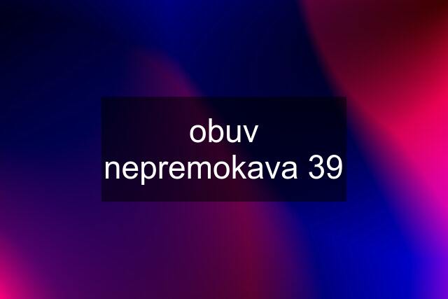 obuv nepremokava 39