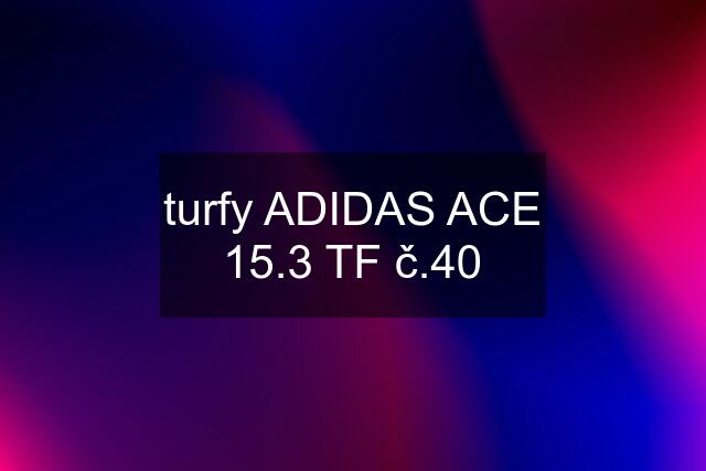 turfy ADIDAS ACE 15.3 TF č.40