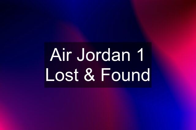 Air Jordan 1 Lost & Found