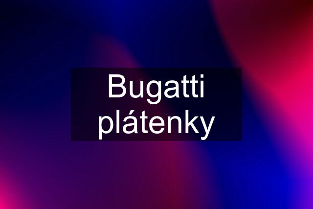 Bugatti plátenky