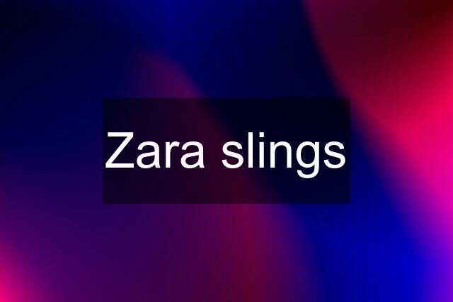 Zara slings