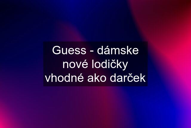 Guess - dámske nové lodičky vhodné ako darček