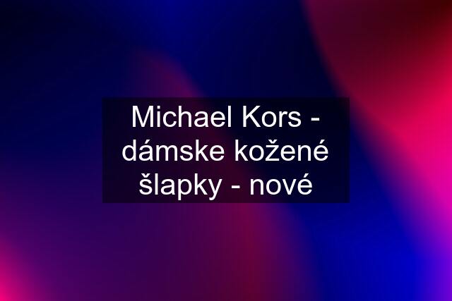 Michael Kors - dámske kožené šlapky - nové