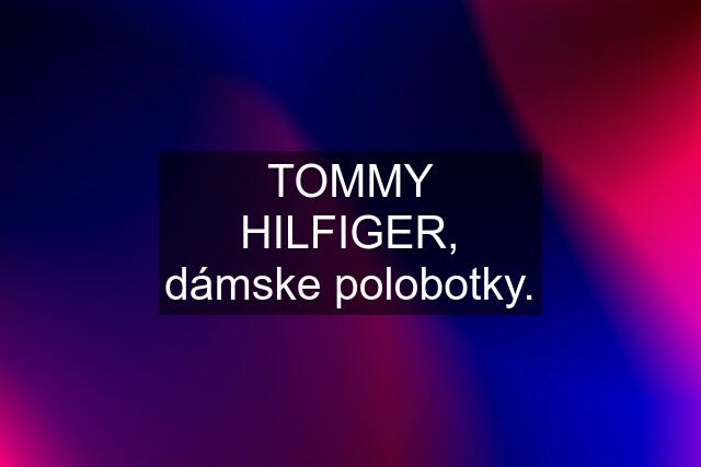 TOMMY HILFIGER, dámske polobotky.