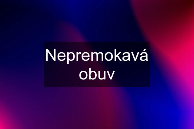 Nepremokavá obuv