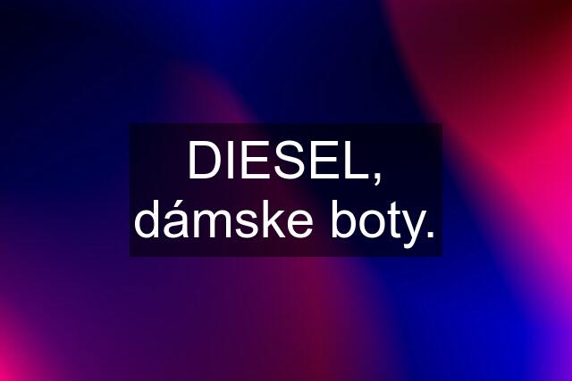 DIESEL, dámske boty.