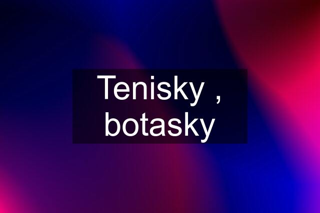 Tenisky , botasky