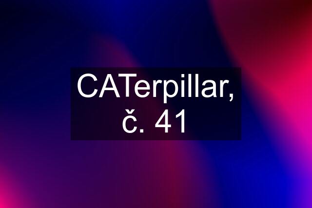 CATerpillar, č. 41