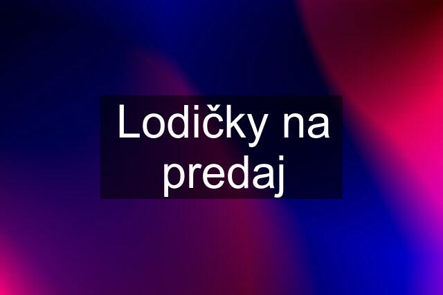 Lodičky na predaj