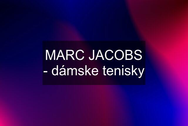 MARC JACOBS - dámske tenisky