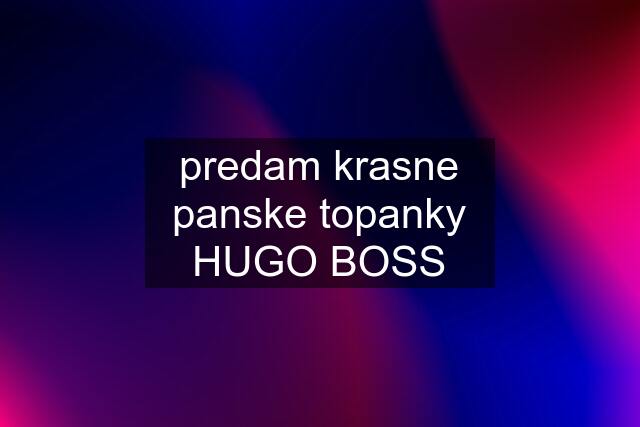 predam krasne panske topanky HUGO BOSS