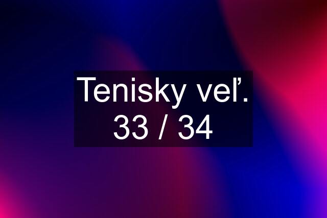 Tenisky veľ. 33 / 34