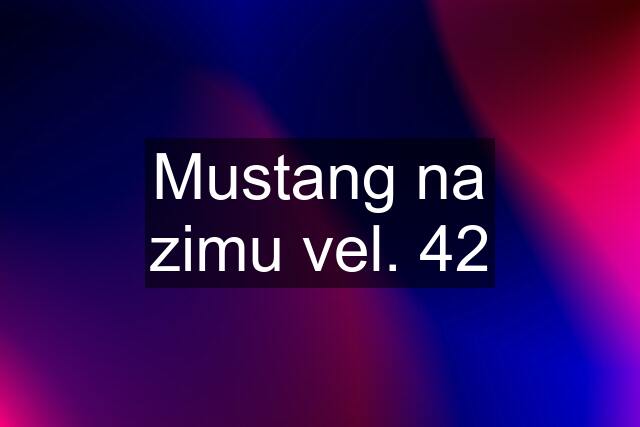 Mustang na zimu vel. 42