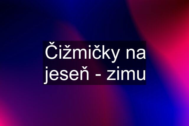 Čižmičky na jeseň - zimu