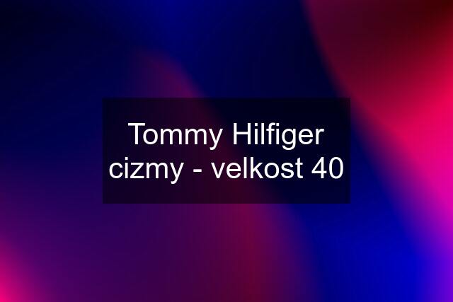 Tommy Hilfiger cizmy - velkost 40