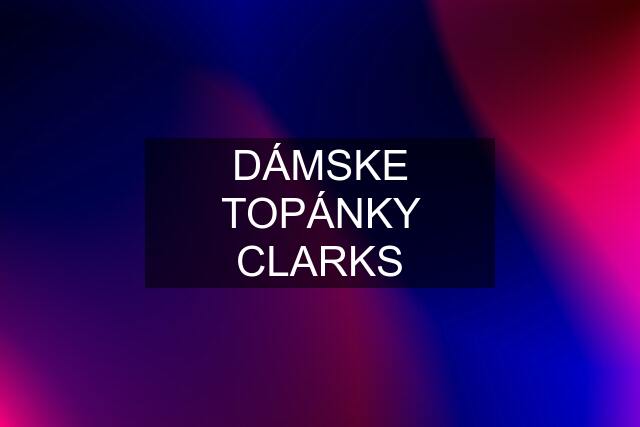 DÁMSKE TOPÁNKY CLARKS