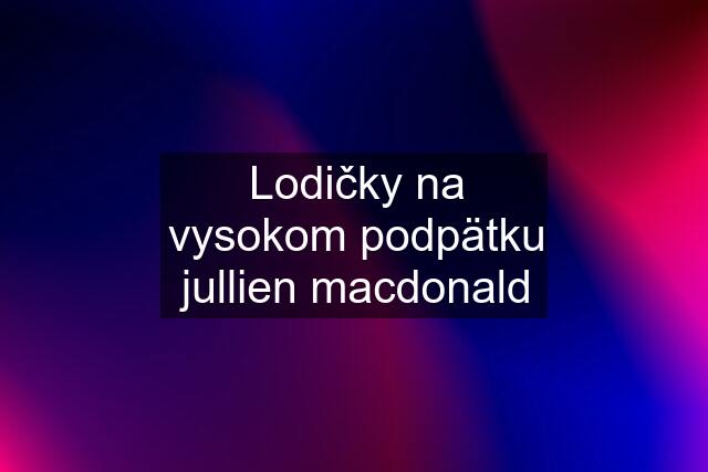 Lodičky na vysokom podpätku jullien macdonald