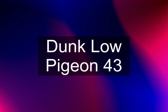 Dunk Low Pigeon 43