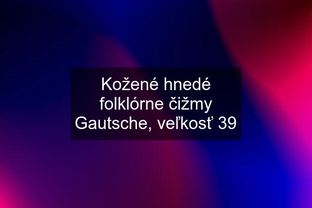 Kožené hnedé folklórne čižmy Gautsche, veľkosť 39