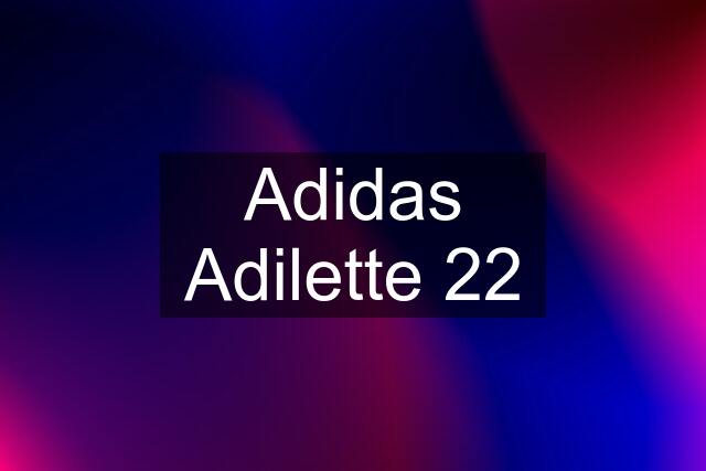 Adidas Adilette 22