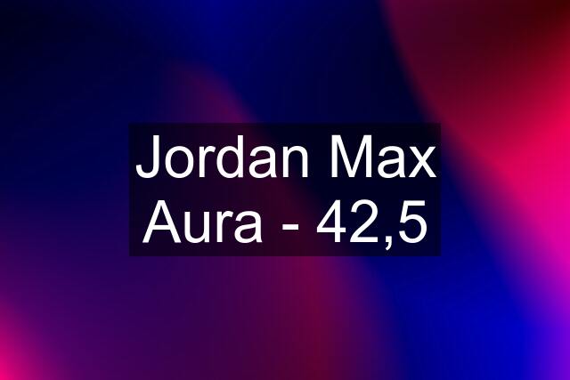 Jordan Max Aura - 42,5