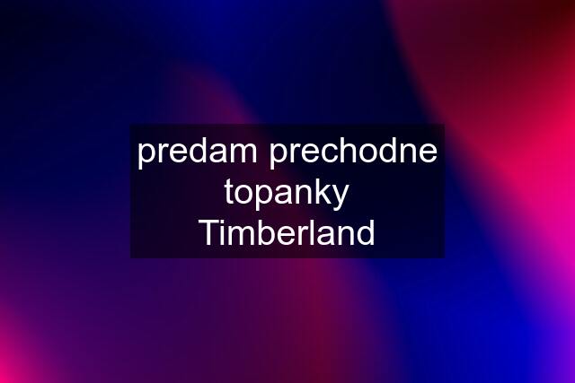 predam prechodne topanky Timberland