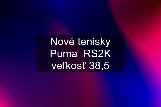 Nové tenisky Puma  RS2K veľkosť 38,5