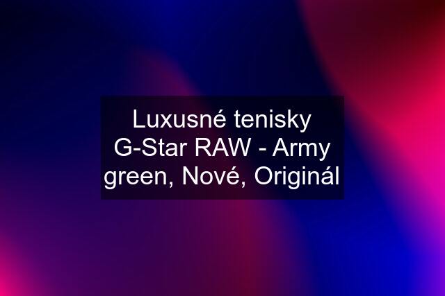 Luxusné tenisky G-Star RAW - Army green, Nové, Originál