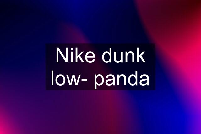 Nike dunk low- panda