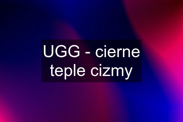 UGG - cierne teple cizmy