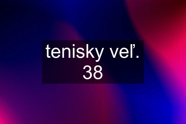 tenisky veľ. 38