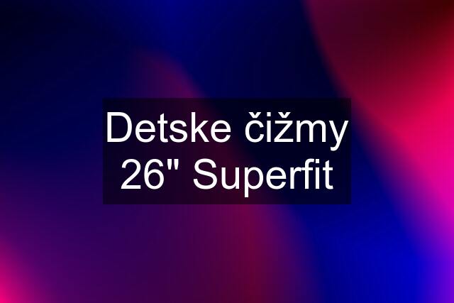 Detske čižmy 26" Superfit