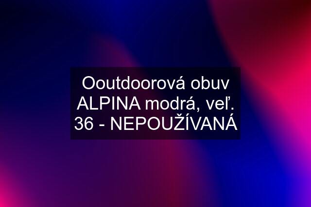 Ooutdoorová obuv ALPINA modrá, veľ. 36 - NEPOUŽÍVANÁ