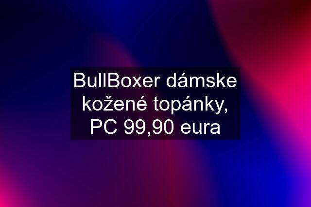 BullBoxer dámske kožené topánky, PC 99,90 eura