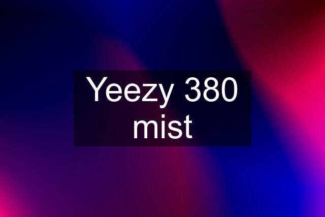 Yeezy 380 mist