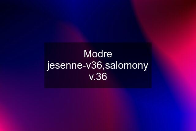 Modre jesenne-v36,salomony v.36