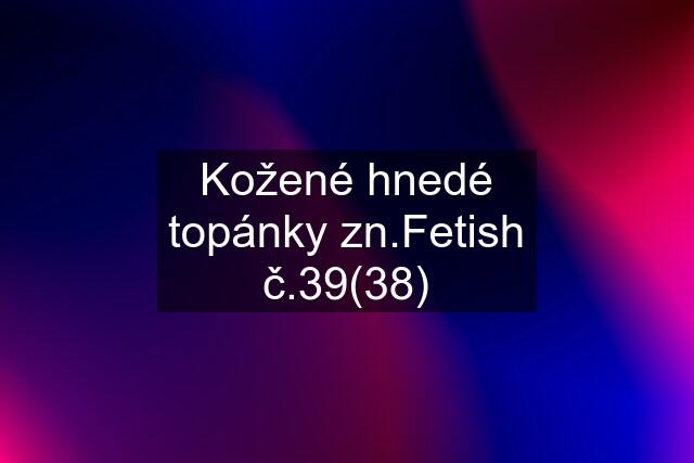 Kožené hnedé topánky zn.Fetish č.39(38)