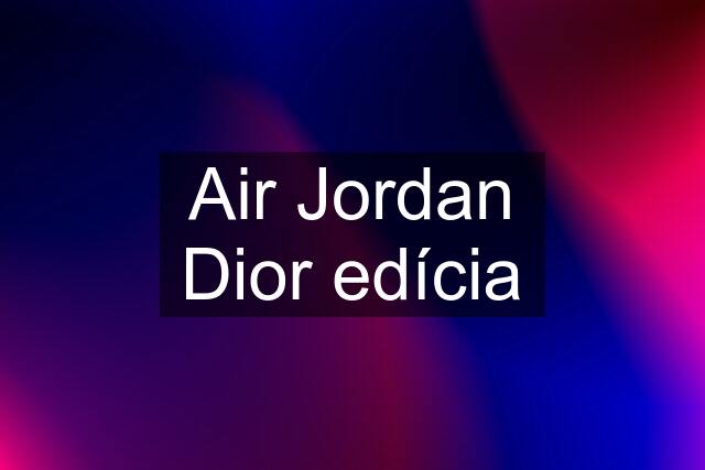 Air Jordan Dior edícia