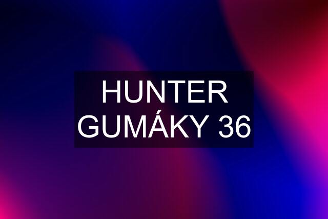 HUNTER GUMÁKY 36