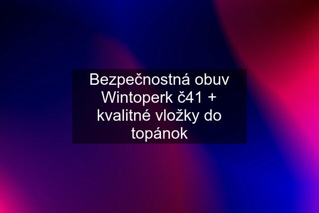 Bezpečnostná obuv Wintoperk č41 + kvalitné vložky do topánok