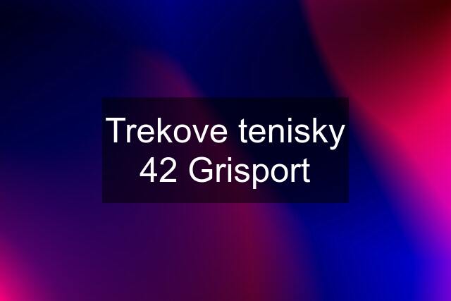 Trekove tenisky 42 Grisport