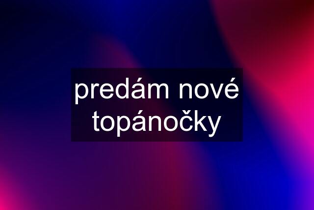 predám nové topánočky