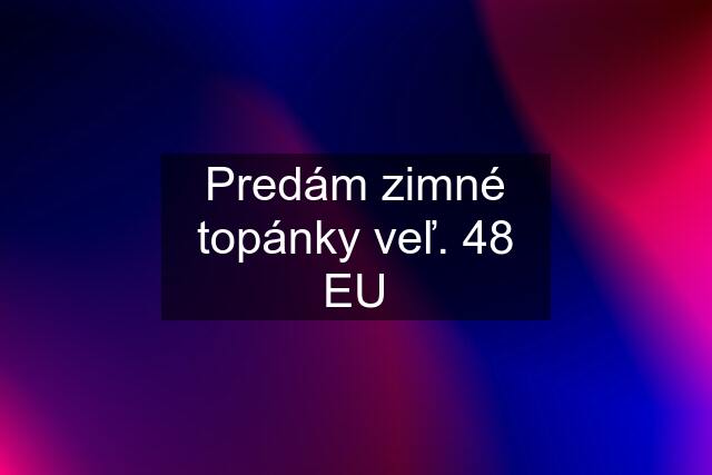 Predám zimné topánky veľ. 48 EU