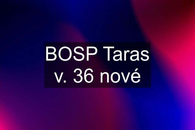 BOSP Taras v. 36 nové