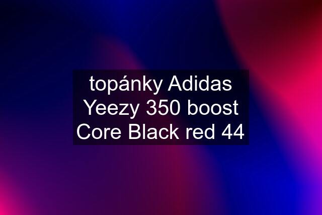 topánky Adidas Yeezy 350 boost Core Black red 44